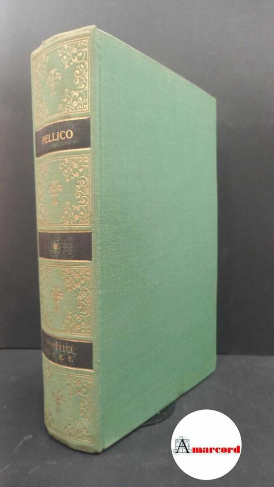 Pellico Silvio. Opere scelte. a cura di Carlo Curto. UTET 1964 - Silvio Pellico - copertina