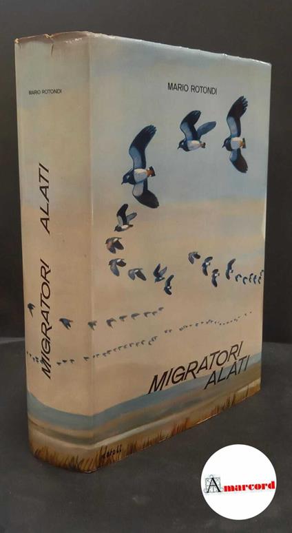 Rotondi, Mario. Migratori alati : le migrazioni degli uccelli in relazione all'esercizio della caccia e dell'uccellagione. [S.l.] Aro, 1962 - Mario Rotondi - copertina