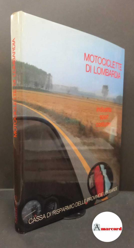 Porta, Antonio. Motociclette di Lombardia : industria, sport, costume. Milano Cassa di risparmio delle provincie lombarde, 1983 - copertina