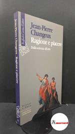 Changeux, Jean-Pierre. Ragione e piacere : dalla scienza all'arte. Milano R. Cortina, 1995