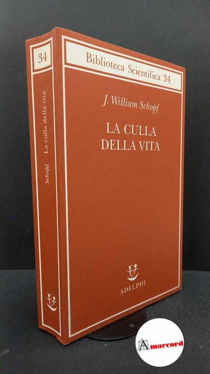 Schopf, J. William. , and Messeri, Patrizia. La culla della vita : la scoperta dei più antichi fossili terrestri. Milano Adelphi, 2003 - copertina