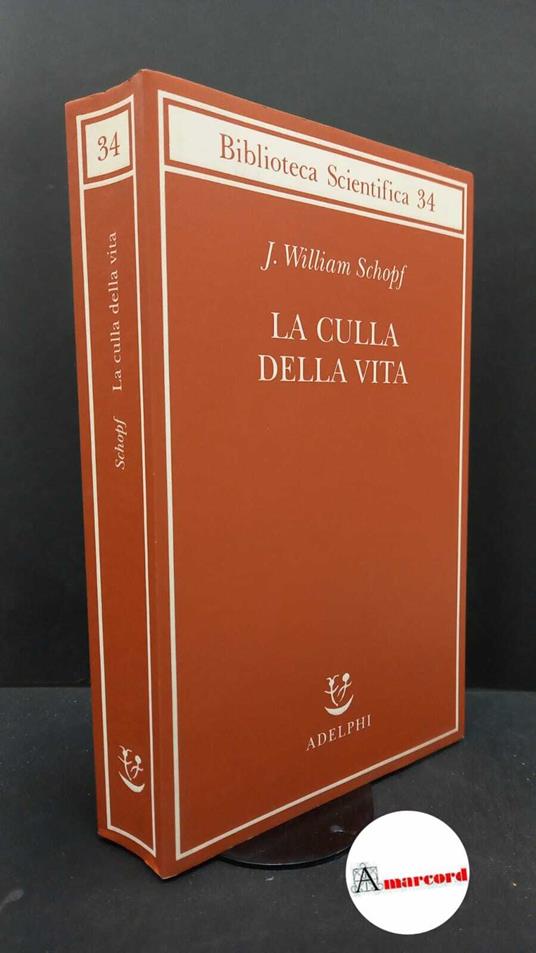 Schopf, J. William. , and Messeri, Patrizia. La culla della vita : la scoperta dei più antichi fossili terrestri. Milano Adelphi, 2003 - copertina