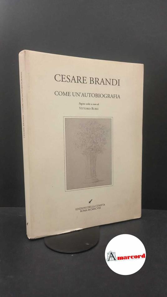 Brandi, Cesare. , and Brandi Rubiu, Vittorio. Come un'autobiografia Roma Cometa, 1998 - Cesare Brandi - copertina