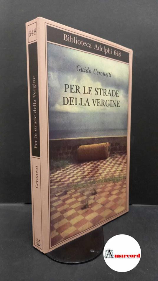 Ceronetti, Guido. Per le strade della Vergine Milano Adelphi, 2016 - Guido Ceronetti - copertina