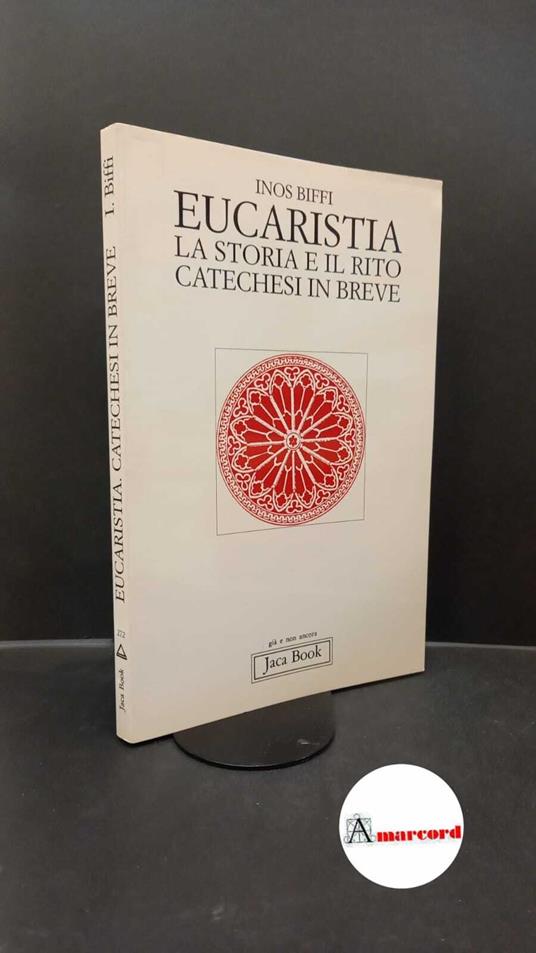 Biffi, Inos. Eucaristia : la storia e il rito. Milano Jaca book, 1994 - Inos Biffi - copertina