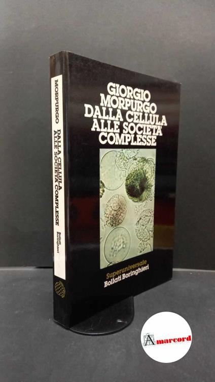 Morpurgo, Giorgio. Dalla cellula alle società complesse Torino Bollati Boringhieri, 1987 - Giorgio Morpurgo - copertina