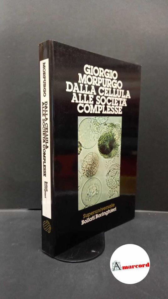 Morpurgo, Giorgio. Dalla cellula alle società complesse Torino Bollati Boringhieri, 1987 - Giorgio Morpurgo - copertina