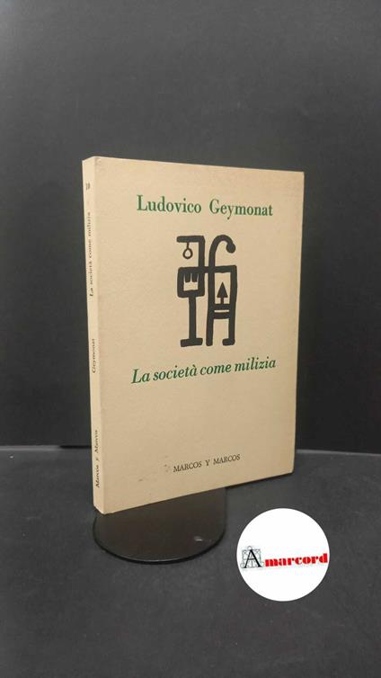 Geymonat, Ludovico. , and Minazzi, Fabio. La società come milizia Milano Marcos y Marcos, 1989 - Ludovico Geymonat - copertina