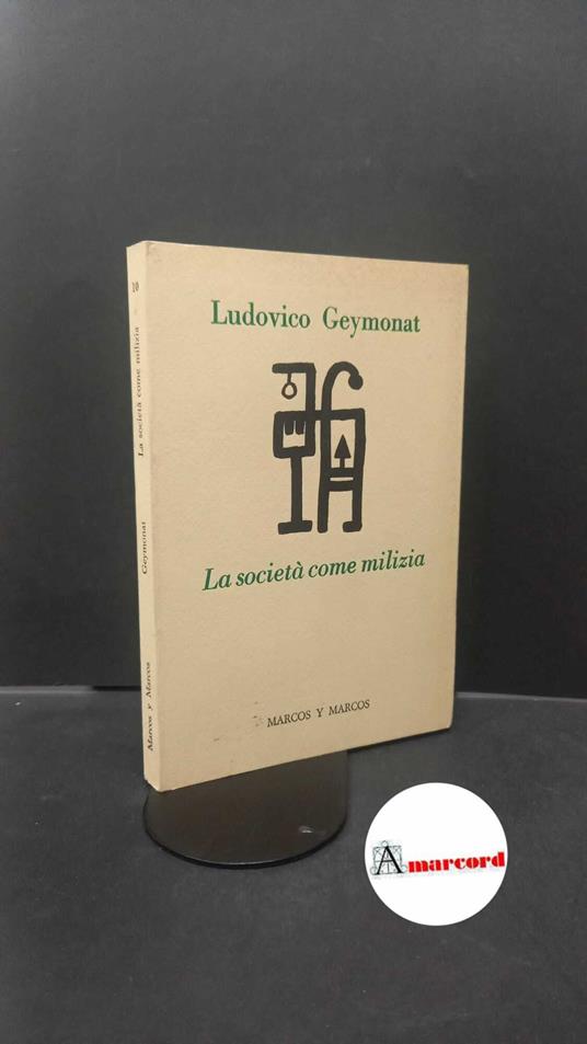 Geymonat, Ludovico. , and Minazzi, Fabio. La società come milizia Milano Marcos y Marcos, 1989 - Ludovico Geymonat - copertina