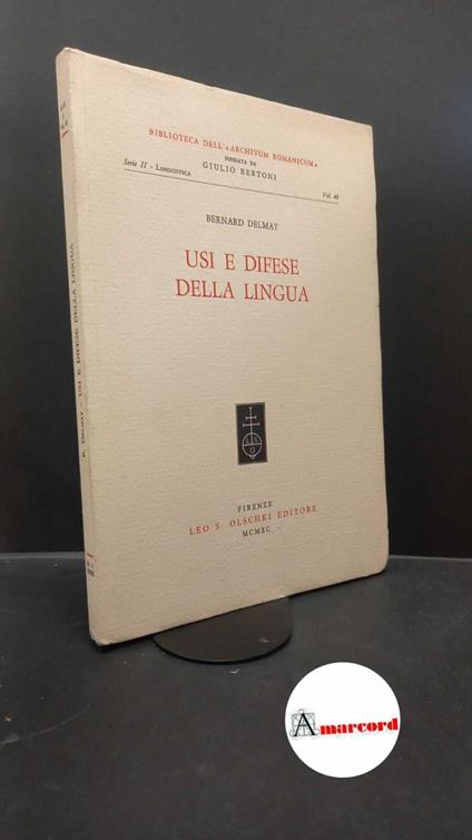 Delmay, Bernard. Usi e difese della lingua Firenze L. S. Olschki, 1990 - Bernard Delmay - copertina