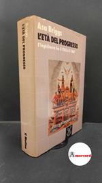 Briggs, Asa. L'età del progresso : l'Inghilterra fra il 1783 e il 1867. Bologna Il mulino, 1987