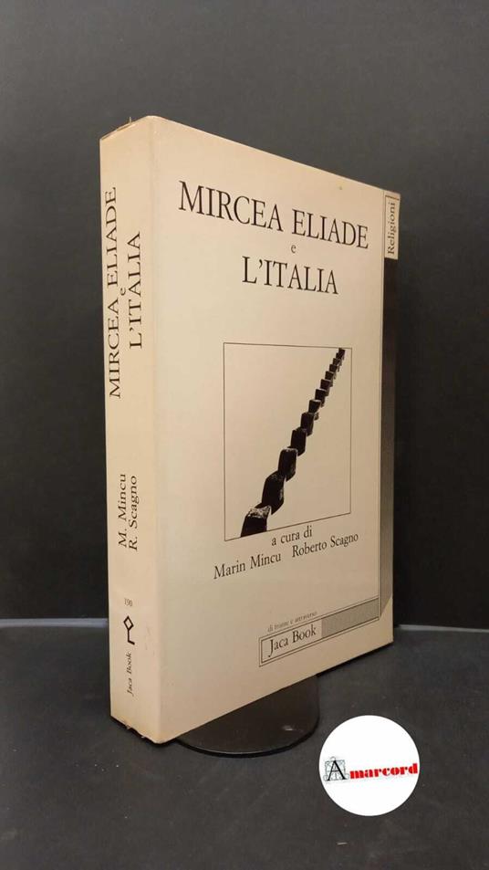Eliade, Mircea. , Scagno, Roberto. , Mincu, Marin. Mircea Eliade e l'Italia Milano Jaca book, 1987 - copertina