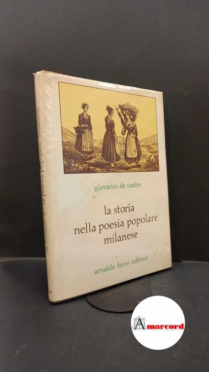 De Castro, Giovanni. La storia nella poesia popolare milanese Sala Bolognese A. Forni, 1973 - Giovanni De Castro - copertina