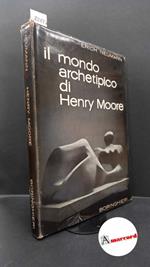 Neumann, Erich. , and Moore, Henry. , Raho, Renato. Il mondo archetipico di Henry Moore Torino Paolo Boringhieri, 1962