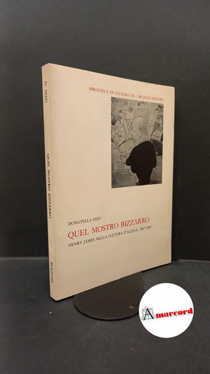 Izzo, Donatella. Quel mostro bizzarro : Henry James nella cultura italiana, 1887-1987. Roma Bulzoni, 1988 - copertina