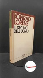 Lorenz Konrad. Il declino dell'uomo. Mondadori. 1984. Prima edizione
