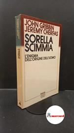 Gribbin, John. , and Cherfas, Jeremy. , and Paggi, Marco. , Pace, Giovanni Maria. Sorella scimmia : l'enigma dell'origine dell'uomo. Milano A. Mondadori, 1984
