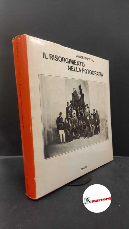 Vitali, Lamberto. Il Risorgimento nella fotografia Torino Einaudi, 1979 - Lamberto Vitali - copertina