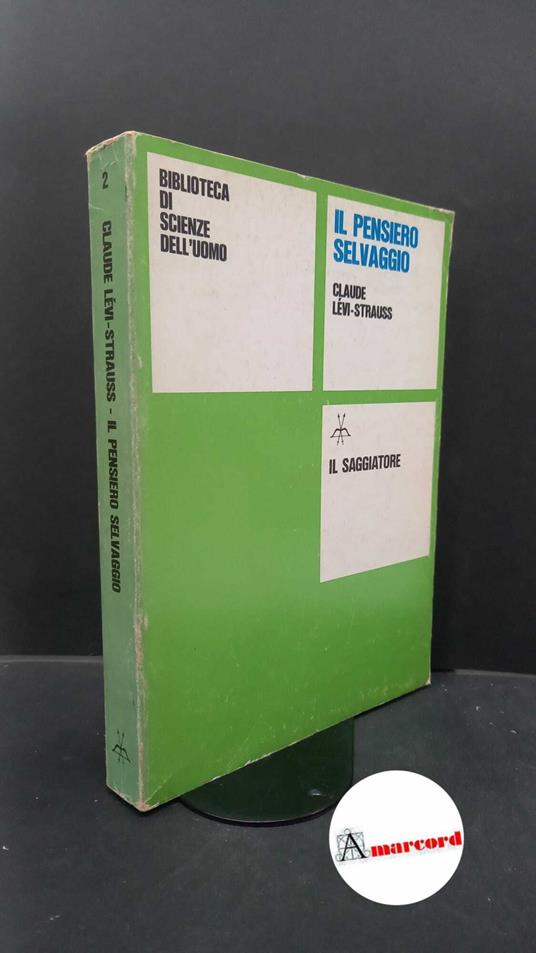 Lévi-Strauss, Claude. , and Caruso, Paolo. Il pensiero selvaggio Milano Il Saggiatore, 1979 - Claude Lévi-Strauss - copertina