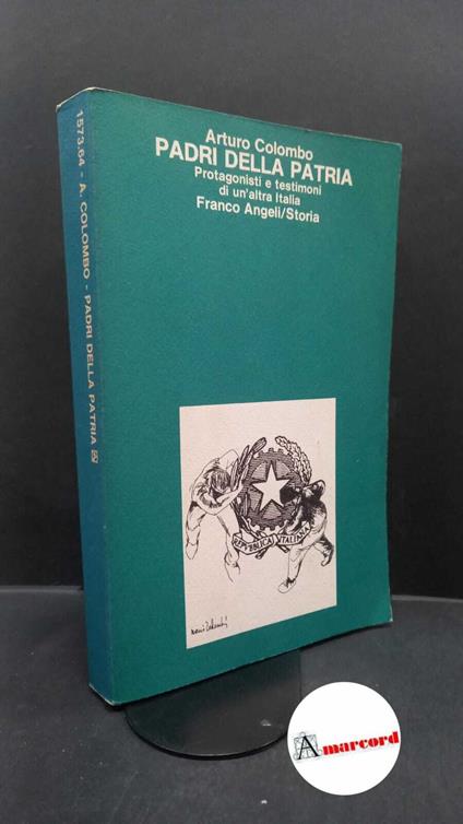 Colombo, Arturo. Padri della patria : protagonisti e testimoni di un'altra Italia. Milano Angeli, 1985 - Arturo Colombo - copertina