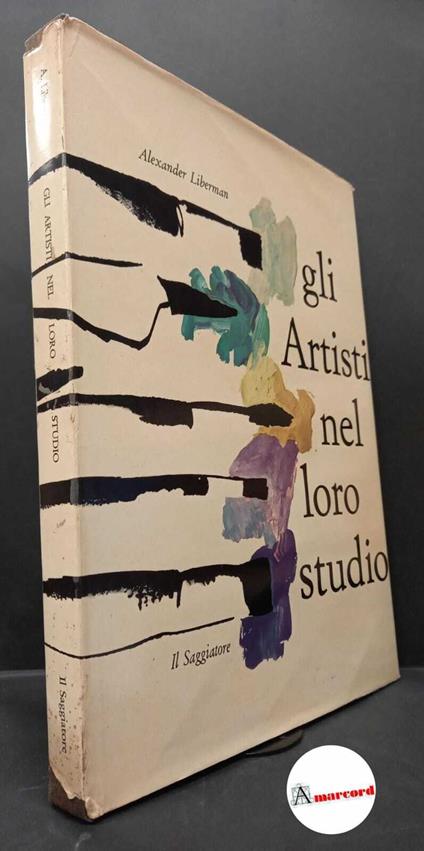 Liberman, Alexander. , and Attardo Magrini, Maria. Gli artisti nel loro studio Milano Il saggiatore, 1961 - Alexander Liberman - copertina