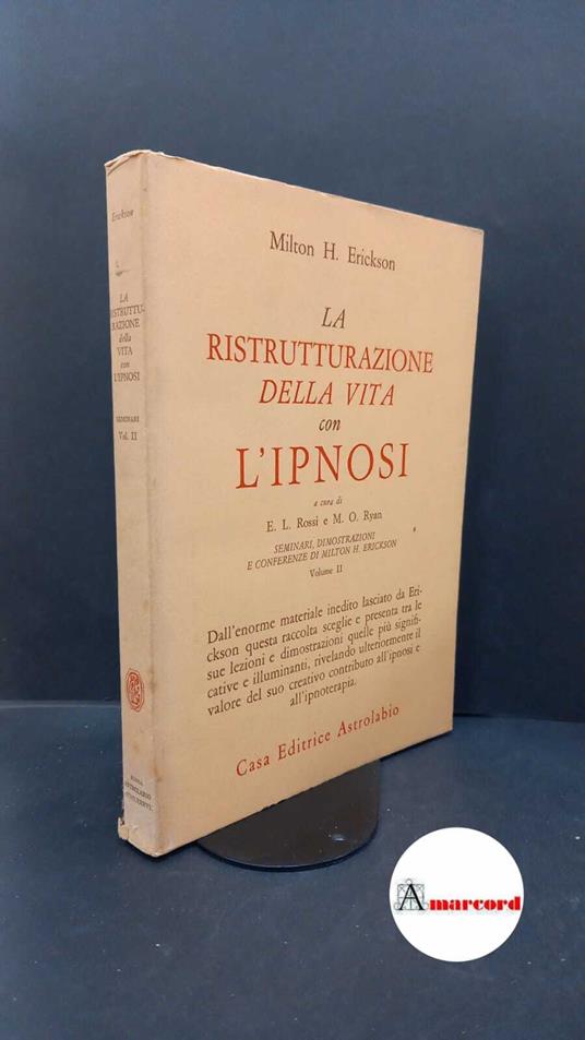 Erickson, Milton H.. , and Rossi, Ernest L.. , Ryan, Margaret O.. 2: La ristrutturazione della vita con l'ipnosi Roma Astrolabio, 1987 - Milton H. Erickson - copertina