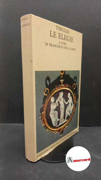 Tibullus, Albius. Le elegie [Roma] Fondazione Lorenzo Valla, 1980 - Albio Tibullo - copertina