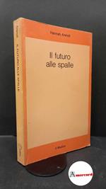 Arendt, Hannah. , and Ritter Santini, Lea. , Bazzicalupo, Valeria. , Muscas, Silvano. Il futuro alle spalle [Bologna] Il mulino, 1981