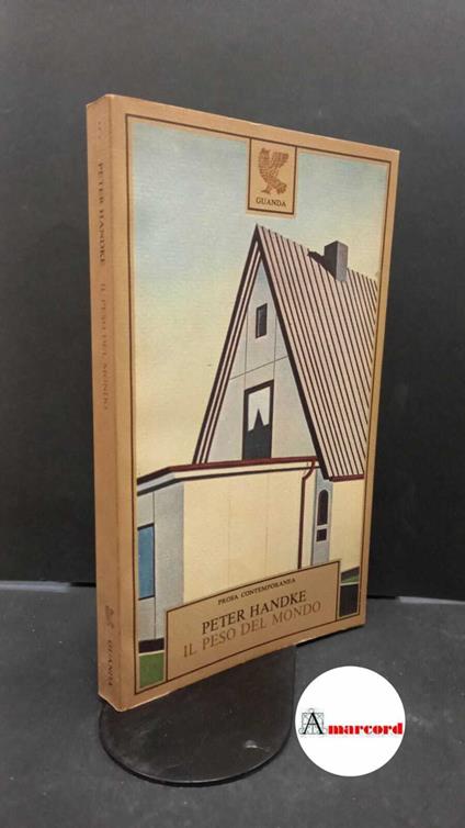 Handke, Peter. , and Precht, Raoul. Il peso del mondo Milano Guanda, 1981 - Peter Handke - copertina