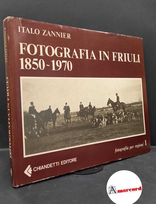 Fotografia in Friuli 1850-1970 Chiandetti editore 1979 - Italo Zannier - copertina