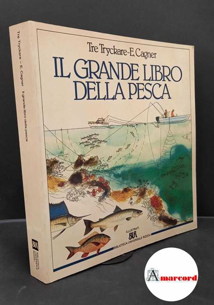 Tryckare, Tre. , and Cagner, E.. Il grande libro della pesca Milano Biblioteca universale Rizzoli, 1991 - Tre Tryckare - copertina
