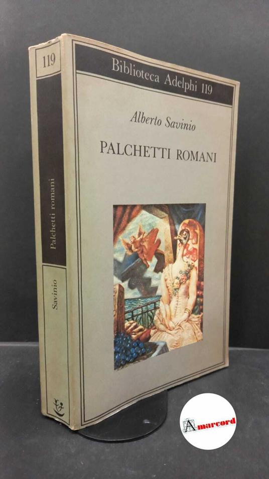 Alberto Savinio. Palchetti romani. Adelphi. 1982 - I - Alberto Savinio - copertina