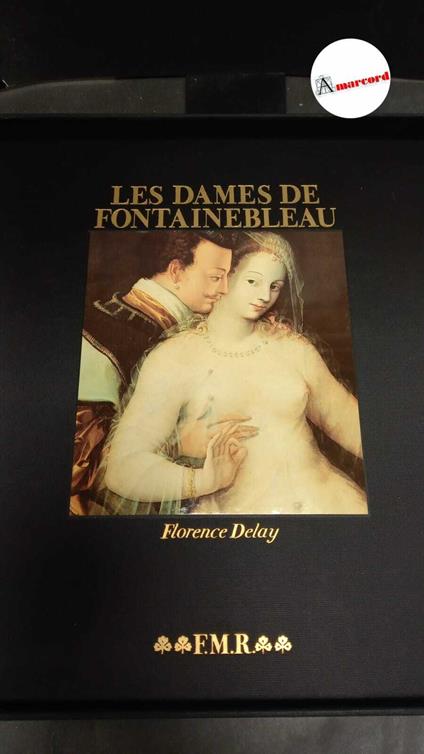 Delay, Florence. , and Béguin, Sylvie. , Mauriès, Patrick. , Tosi, Alessandro. Les dames de Fontainebleau Milano F. M. Ricci, 1987 - Florence Delay - copertina
