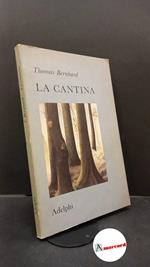 Bernhard Thomas. La cantina. Adelphi. 1984 - I