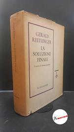 Reitlinger, Gerald. , and Maffi, Quirino. La soluzione finale : il tentativo di sterminio degli ebrei d'Europa, 1939-1945. Milano Il saggiatore, 1962