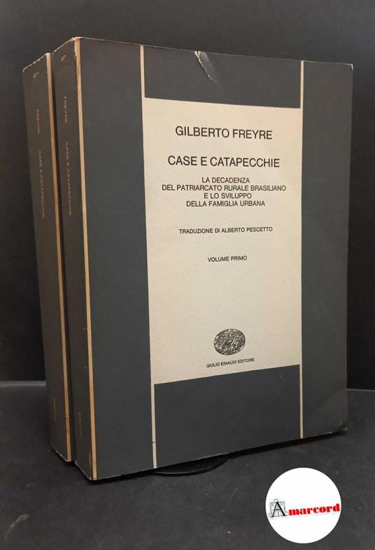 Freyre, Gilberto. , and Pescetto, Alberto. Case e catapecchie : la decadenza del patriarcato rurale brasiliano e lo sviluppo della famiglia urbana 2 voll. Torino G. Einaudi, 1972 - Gilberto Freyre - copertina