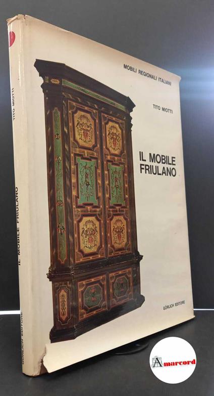 Miotti, Tito. Il mobile friulano Milano Görlich, 1970 - Tito Miotti - copertina