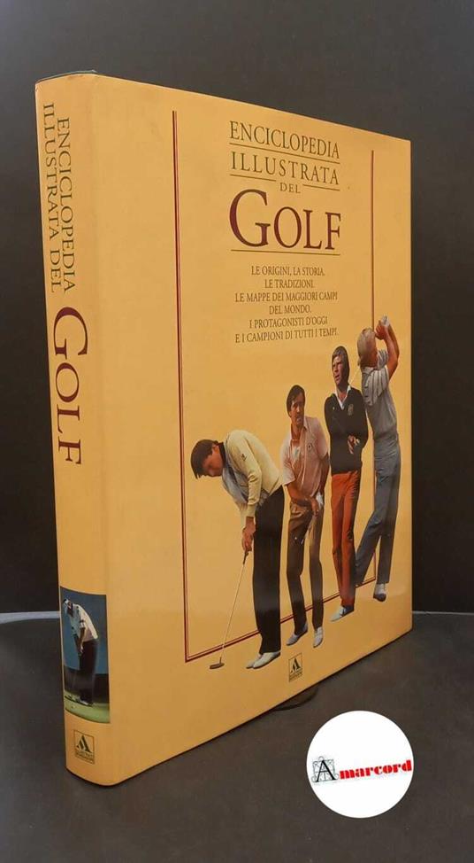 Campbell, Malcolm. , and Morgan, Brian. Enciclopedia illustrata del golf Milano Mondadori, 1992 - Malcolm Campbell - copertina