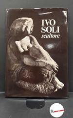 Soli, Ivo. , and Biasion, Renzo. Ivo Soli [Vignola] a cura della Cassa di Risparmio di Vignola, 1979