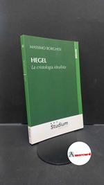 Borghesi, Massimo. Hegel : la cristologia idealista. Roma Studium, 2018