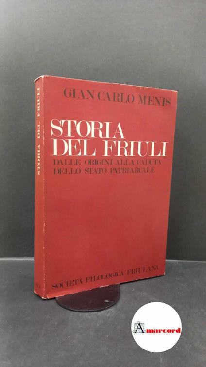 Menis, Gian Carlo. Storia del Friuli : dalle origini alla caduta dello stato patriarcale (1420). [Udine] Società filologica friulana, 1974 - copertina
