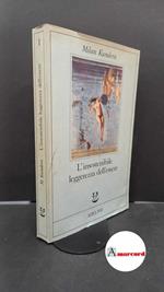 Kundera Milan. L'insostenibile leggerezza dell'essere. Adelphi. 1985