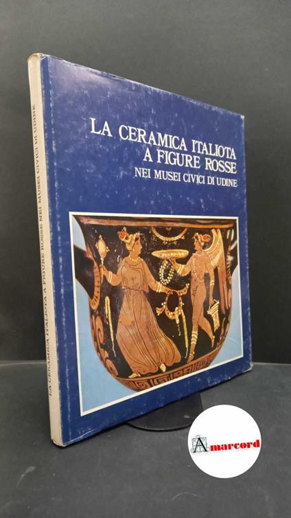 Borda, Maurizio. La ceramica italiota a figure rosse nei musei civici di Udine Udine Del Bianco editore, 1973 - Maurizio Borda - copertina