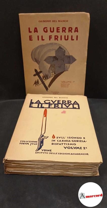 Del Bianco, Giuseppe. La guerra e il Friuli. Vol I e II. Udine Istituto delle Edizioni Accademiche, 1937/1939/1952 - copertina