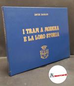 Damiani, Davide. I tram a Modena e la loro storia : cenni storici sull'evoluzione dei trasporti pubblici nel Comune di Modena. S.l. s.n.!, 1980