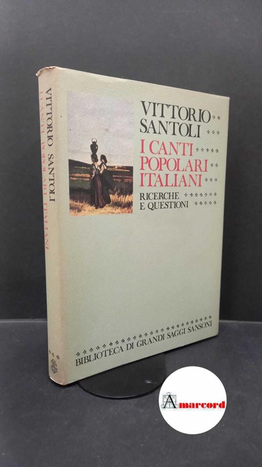 Santoli, Vittorio. I canti popolari italiani : ricerche e questioni. Firenze Sansoni, 1979 - Vittorio Santoli - copertina