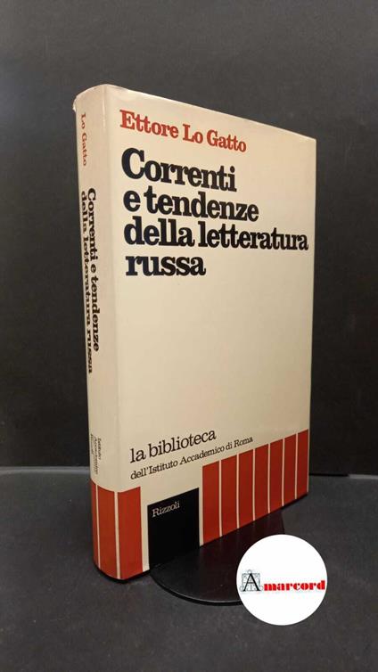 Lo Gatto, Ettore. Correnti e tendenze nella letteratura russa : dalle origini a oggi. [Milano] Rizzoli, 1974 - Ettore Lo Gatto - copertina