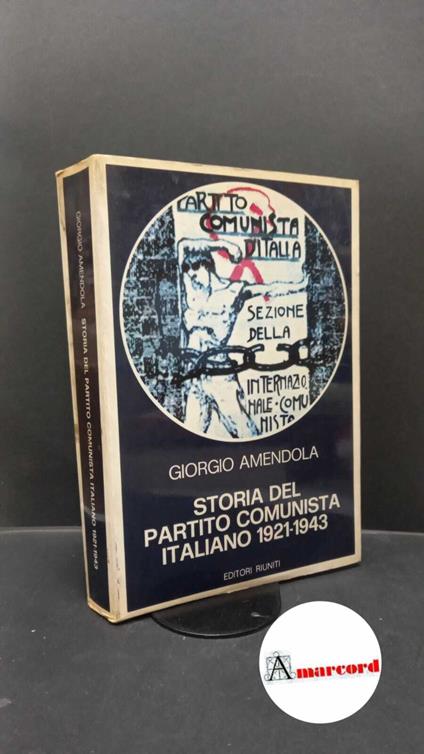 Amendola, Giorgio. Storia del Partito comunista italiano : 1921-1943. Roma Editori riuniti, 1978 - Giorgio Amendola - copertina