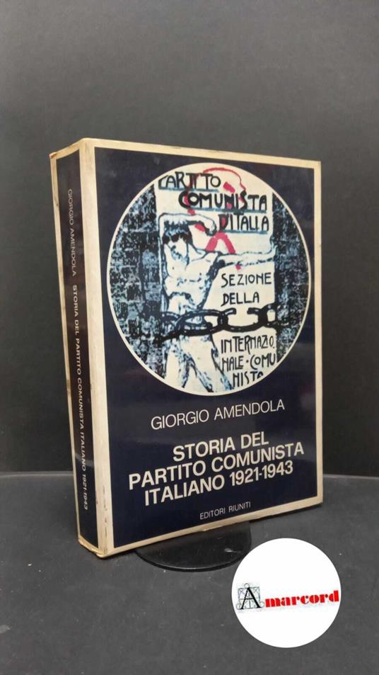 Amendola, Giorgio. Storia del Partito comunista italiano : 1921-1943. Roma Editori riuniti, 1978 - Giorgio Amendola - copertina