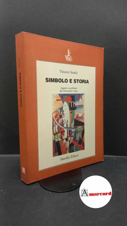 Strada, Vittorio. Simbolo e storia : aspetti e problemi del Novecento russo. Venezia Marsilio, 1988 - Vittorio Strada - copertina